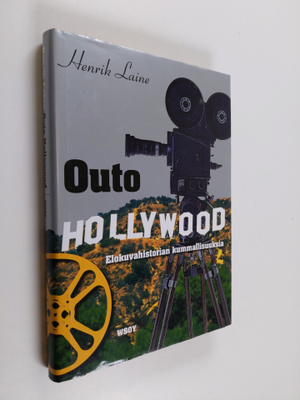Henrik Laine : Outo Hollywood : elokuvahistorian kummalli...