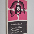Wilfried (toim.) Kroll : Jeesus-liike Suomesta Marokkoon ... - pikkukuva 1