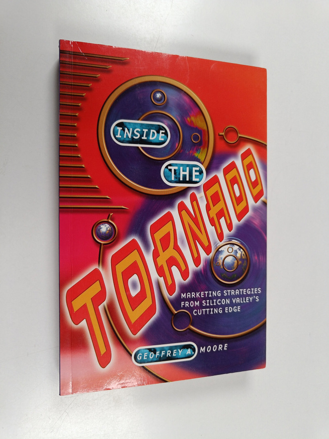 Geoffrey A. Moore : Inside the tornado : marketing strate...