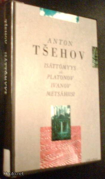 Tsehov: Isättömyys eli Platonov Ivanov Metsähiisi *Sis.pk:t