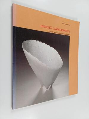 Päivi Kekäläinen : Esineitä lasimurskasta - pate de verre...