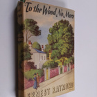 Ernest Raymond : To the Wood No More - A Novel - pikkukuva 1