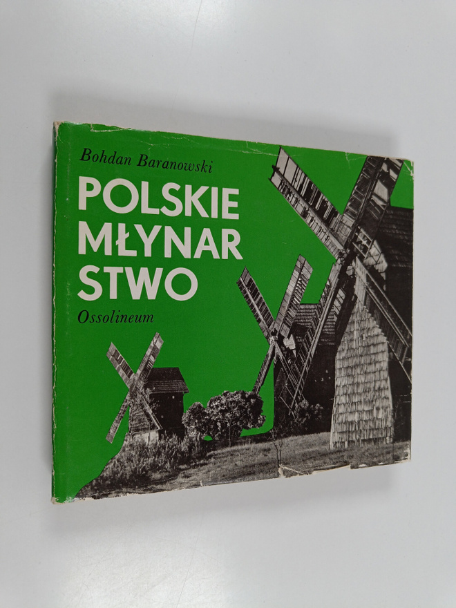 Bohdan Baranowski : Polskie mlynar stwo - Ossolineum
