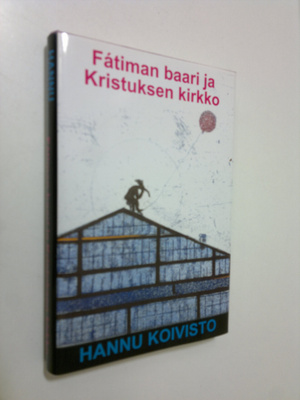 Hannu Koivisto : Fatiman baari ja Kristuksen kirkko (sign...