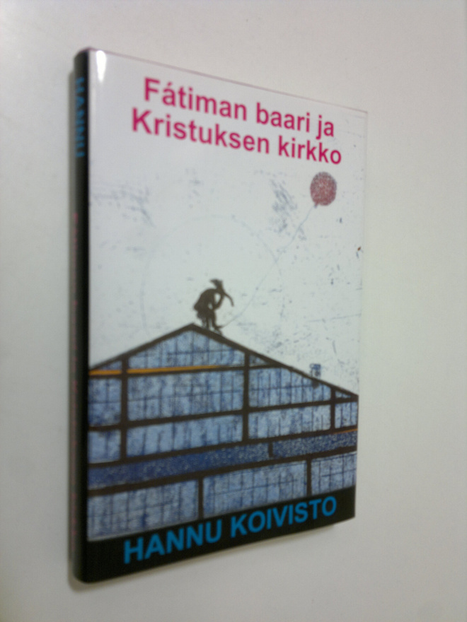 Hannu Koivisto : Fatiman baari ja Kristuksen kirkko (sign...