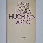 Erzsebet Turmezei : Hyvää huomenta, armo : runoja - pikkukuva 1