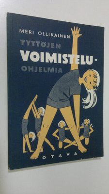Meri Ollikainen : Tyttöjen voimisteluohjelmia kansakoulua...