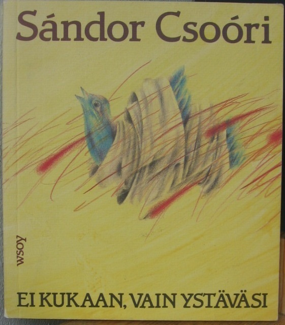 Sándor Csoóri: Ei kukaan, vain ystäväsi, Wsoy 1989. 109 s.