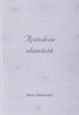 Maire Hulkkonen: Ajatuksia elämästä