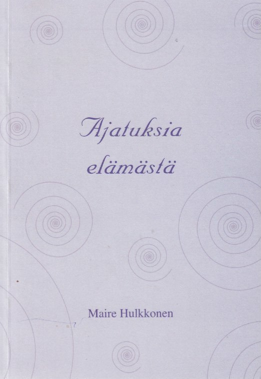 Maire Hulkkonen: Ajatuksia elämästä