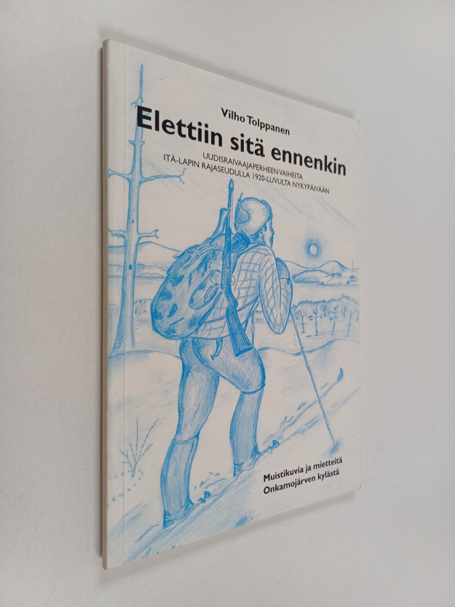 Vilho Tolppanen : Elettiin sitä ennenkin : uudisraivaajap...