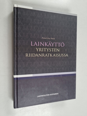 Anna-Liisa Autio : Lainkäyttö yritysten riidanratkaisussa...