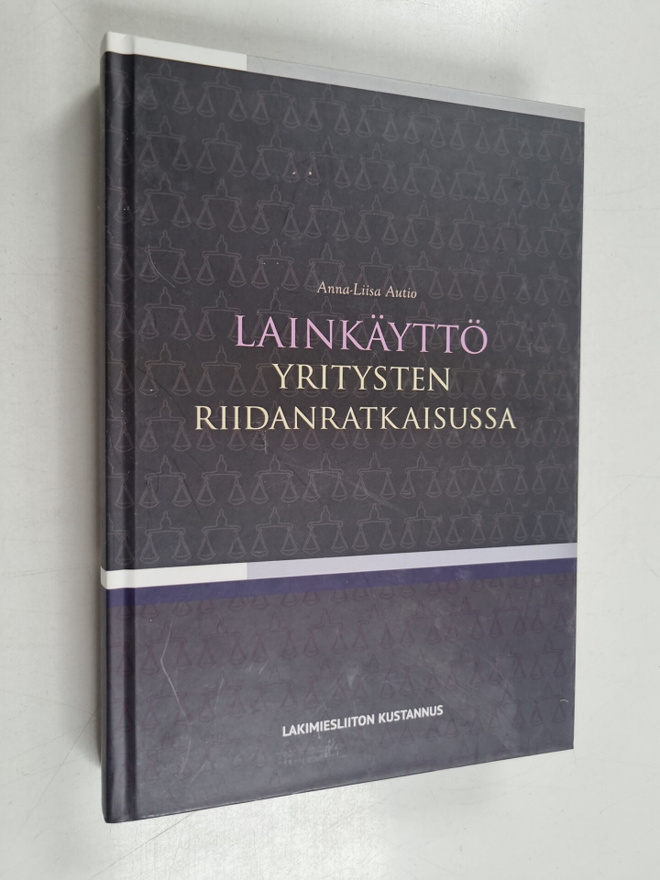 Anna-Liisa Autio : Lainkäyttö yritysten riidanratkaisussa...