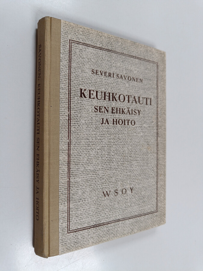 Severi Savonen : Keuhkotauti : sen ehkäisy ja hoito