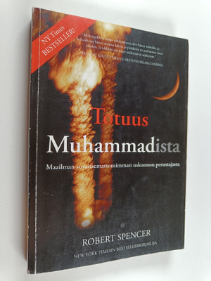 Robert Spencer : Totuus Muhammadista : maailman suvaitsem...