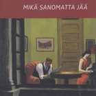 Hannu Mäkelä: Mikä sanomatta jää - kertomus rakkaudesta - pikkukuva 1