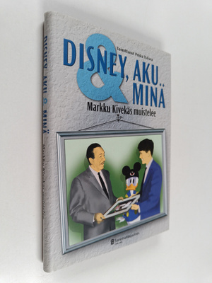 Markku Kivekäs : Disney, Aku & minä : Markku Kivekäs muis...