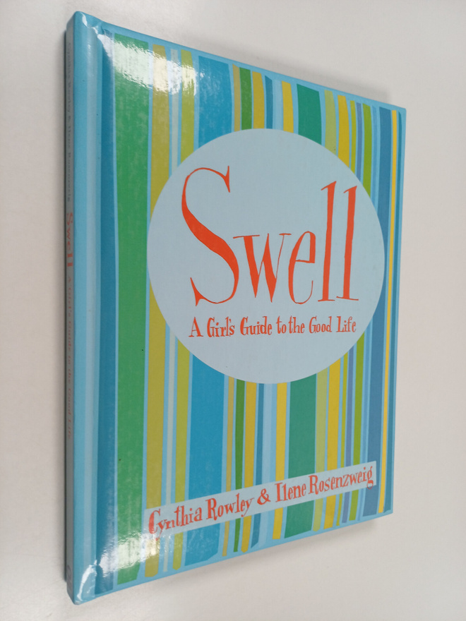 Cynthia Rowley ym. : Swell - A Girl's Guide to the Good Life