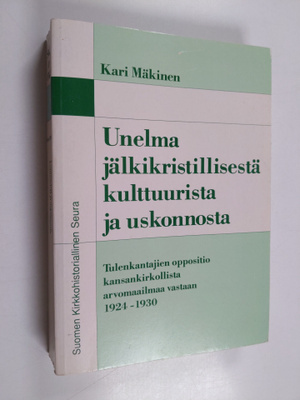 Kari Mäkinen : Unelma jälkikristillisestä kulttuurista ja...