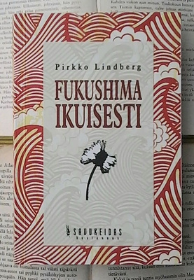 Pirkko Lindberg - Fukushima ikuisesti (nid.)