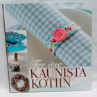Tee itse kaunista kotiin - toimittanut Päivi Heininen - pikkukuva 1
