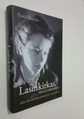Panu Rajala : Lasinkirkas, hullunrohkea : Aila Meriluodon...