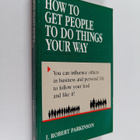 J. Robert Parkinson : How to Get People to Do Things Your... - pikkukuva 1