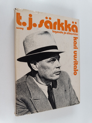 Kari Uusitalo : T. J. Särkkä, legenda jo eläessään (signe...