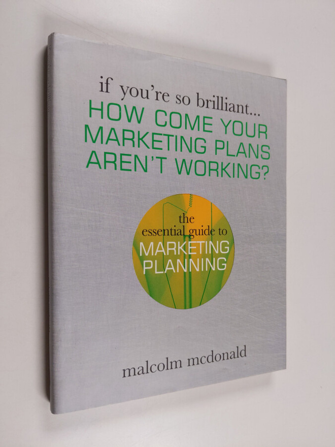 Malcolm McDonald : How Come Your Marketing Plans Aren't W...