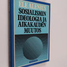 Ele Alenius : Sosialismin ideologia ja aikakauden muutos ... - pikkukuva 1