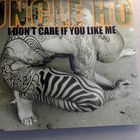 UNCLE HO  ::  I DON'T CARE IF YOU LIKE ME :: MAXI-SINGLE  CD - pikkukuva 1