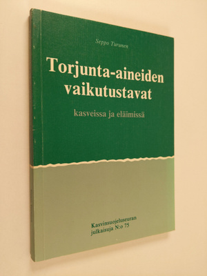 Seppo Turunen : Torjunta-aineiden vaikutustavat kasveissa...