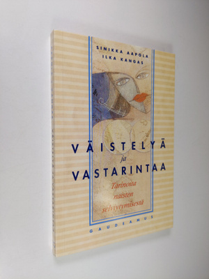 Sinikka Aapola : Väistelyä ja vastarintaa : tarinoita nai...