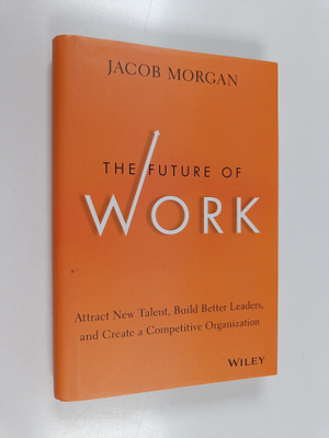 Jacob Morgan : The future of work : attract new talent, b...