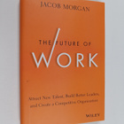 Jacob Morgan : The future of work : attract new talent, b... - pikkukuva 1