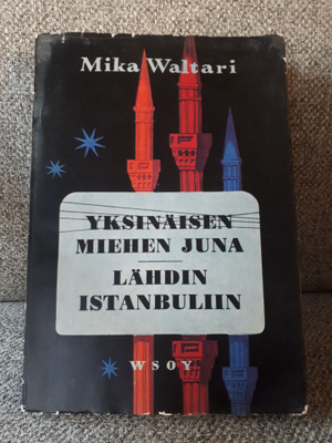 Mika Waltari: Yksinäisen miehen juna / Lähdin Istanbuliin