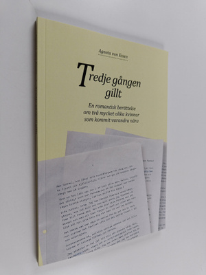 Agneta von Essen : Tredje gången gillt : En romantisk ber...