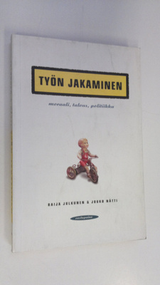 Raija Julkunen : Työn jakaminen : moraali, talous, politi...