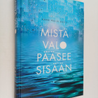 Anne-Maija Aalto : Mistä valo pääsee sisään - pikkukuva 1