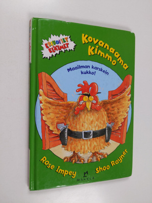 Rose Impey : Kovanaama Kimmo : maailman karskein kukko
