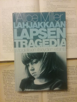 Alice Miller - Lahjakkaan lapsen tragedia ja todellisen..