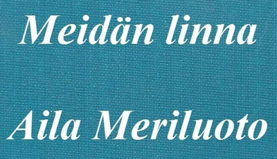 Aila Meriluoto - Meidän linna 