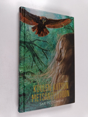 Sari Peltoniemi : Kuulen kutsun metsänpeittoon