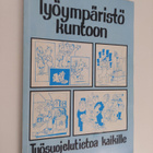 Risto Juntunen : Työympäristö kuntoon : työsuojelutietoa ... - pikkukuva 1