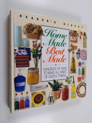 Home Made, Best Made - Hundreds of Ways to Make All Kinds...