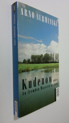 Arno Surminski : Kudenow oder An fremden Wassern weinen