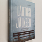 Anneli Juutilainen : Lähtösi jälkeen : kertomuksia surust... - pikkukuva 1