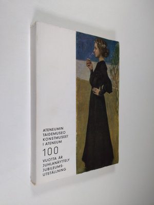 Ateneumin taidemuseo 100 vuotta : juhlanäyttely = Konstmu...