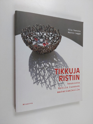 Ulla Vestola : Tikkuja ristiin : kaunista kotiin luonnon ...