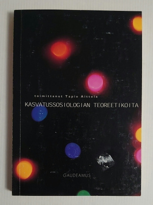 Tapio Aittola (toim.) - Kasvatussosiologian teoreetikoita
